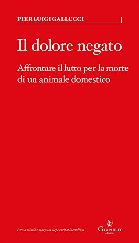 Il dolore negato. Affrontare il lutto per la morte di un animale domestico (Parva) von Graphe.it