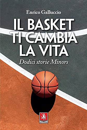 Il basket ti cambia la vita. Dodici storie Minors