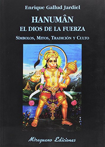 Hanuman el dios de la fuerza : símbolos, mitos, tradición y culto (Libros de los Malos Tiempos. Serie Mayor) von Miraguano Ediciones