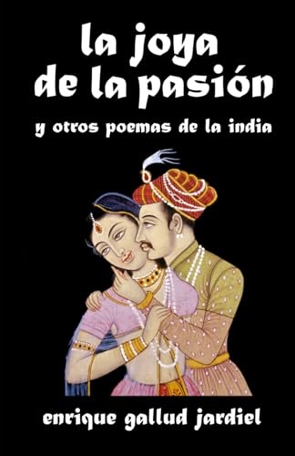 La joya de la pasión: y otros poemas de la India von Independently published