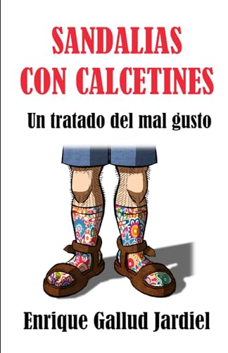 Sandalias con calcetines: Un tratado del mal gusto von Independently published