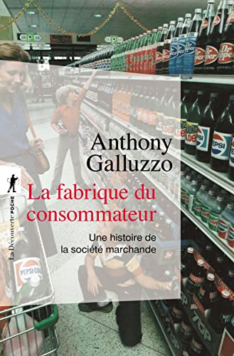 La fabrique du consommateur - Une histoire de la société marchande von LA DECOUVERTE