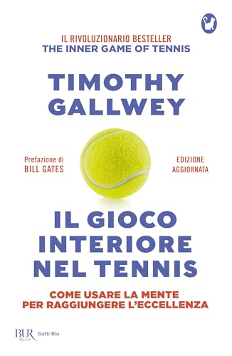 Il gioco interiore nel tennis. Come usare la mente per raggiungere l'eccellenza. Ediz. aggiornata (BUR Gatti blu) von Rizzoli