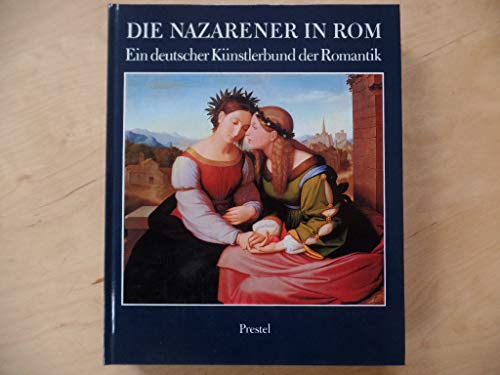 Die Nazarener in Rom. Ein deutscher Künstlerbund der Romantik