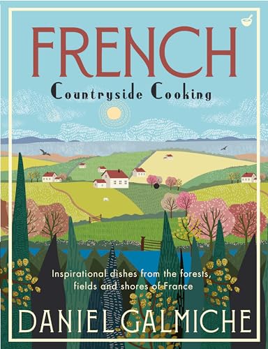French Countryside Cooking: Inspirational dishes from the forests, fields and shores of France von Watkins Publishing