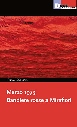 Marzo 1973. Bandiere rosse a Mirafiori (I libri di DeriveApprodi) von DeriveApprodi