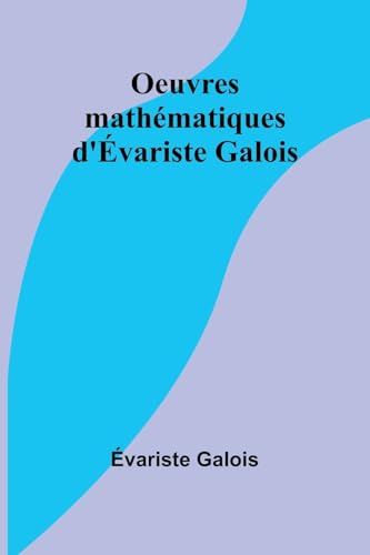 Oeuvres mathématiques d'Évariste Galois von Alpha Edition