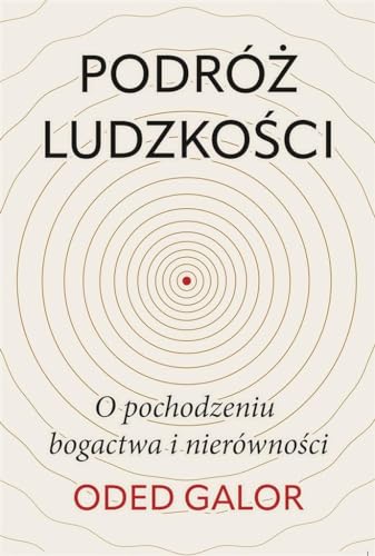 Podróż ludzkości: o pochodzeniu bogactwa i nierówności