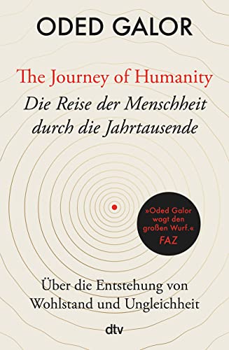 The Journey of Humanity – Die Reise der Menschheit durch die Jahrtausende: Über die Entstehung von Wohlstand und Ungleichheit | »Mehr Weltverständnis ist (…) kaum zu haben.« Deutschlandfunk von dtv Verlagsgesellschaft