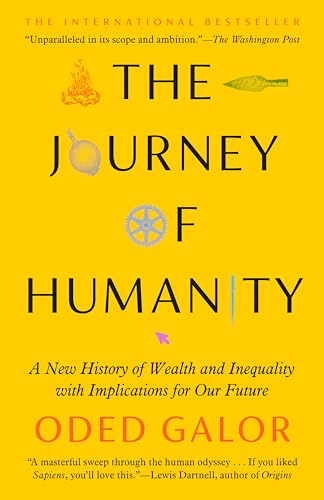 The Journey of Humanity: A New History of Wealth and Inequality with Implications for Our Future The Journey of Humanity: A New History of Wealth and Inequality with Implications for Our Future