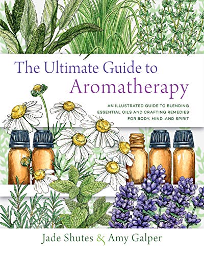 The Ultimate Guide to Aromatherapy: An Illustrated Guide to Blending Essential Oils and Crafting Remedies for Body, Mind, and Spirit von Fair Winds Press