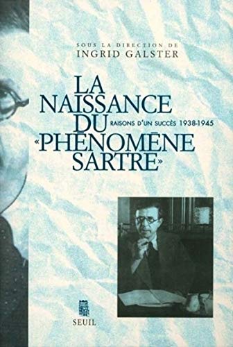 "La Naissance du ""phénomène Sartre"". Raisons d'un succès (1938-1945)"