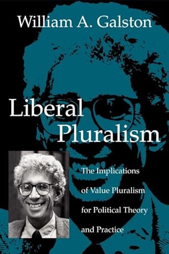 Liberal Pluralism: The Implications of Value Pluralism for Political Theory and Practice von Cambridge University Press