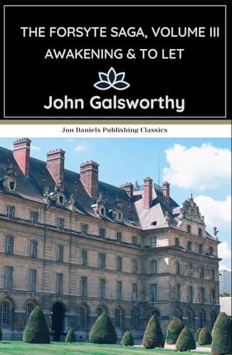 Awakening & To Let: The Forsyte Saga, Volume III: An Original and Unabridged Edition von Independently published