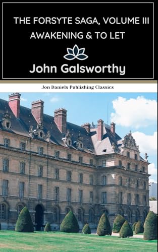Awakening & To Let: The Forsyte Saga, Volume III: An Original and Unabridged Edition von Independently published