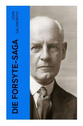 Die Forsyte-Saga: Alle 3 Romane der Trilogie: Der reiche Mann + In Fesseln + Zu vermieten