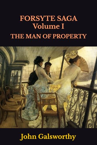 FORSYTE SAGA Volume I: THE MAN OF PROPERTY von Independently published