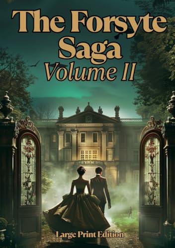 The Forsyte Saga, Volume II (Large Print Edition): A chronicle of love, legacy, and family decline in an era of social change von Independently published