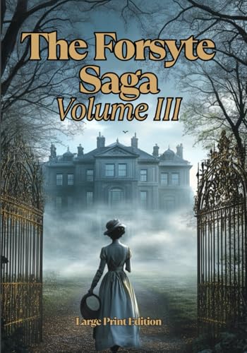 The Forsyte Saga, Volume III (Large Print Edition): An Epic Tale of Generational Conflict, Social Upheaval, and Lost Ideals von Independently published