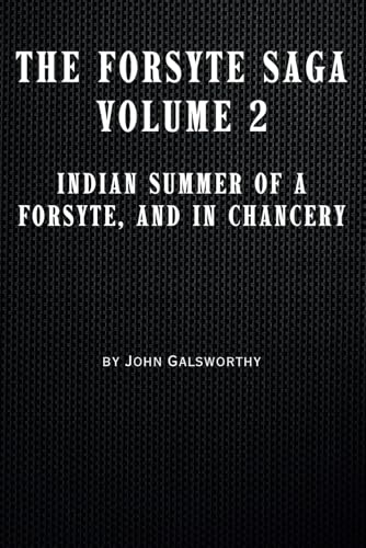The Forsyte Saga Volume 2: Indian Summer of a Forsyte, and In Chancery von Independently published