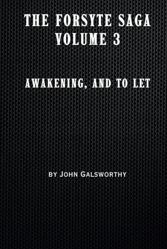 The Forsyte Saga Volume 3: Awakening, and To Let von Independently published