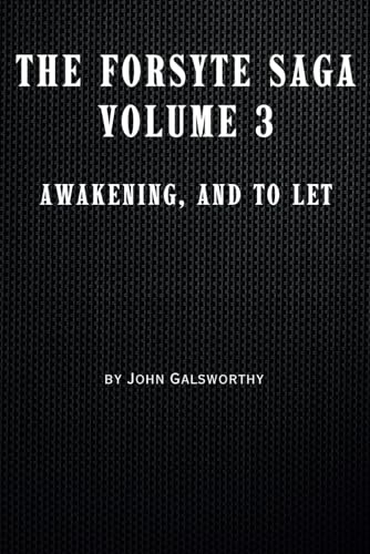 The Forsyte Saga Volume 3: Awakening, and To Let von Independently published