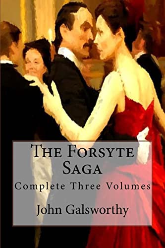 The Forsyte Saga: Complete Three Volumes von CREATESPACE