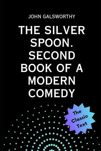 The Silver Spoon: Second Book of A Modern Comedy von Independently published