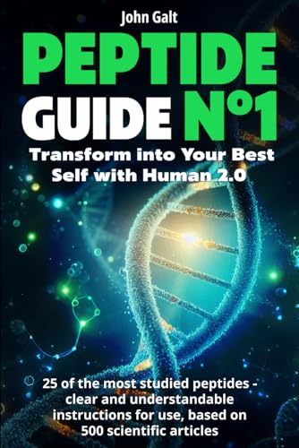 Peptide Guide #1: Transform Into Your Best Self with Human 2.0 - Effective Protocols for Weight Loss. Anti-Aging. Enhancing Libido. Restoring Energy. Muscle Building. Boosting Cognitive Function. von Independently published