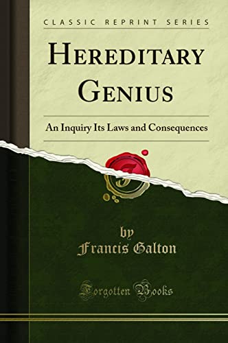 Hereditary Genius: An Inquiry Its Laws and Consequences (Classic Reprint)