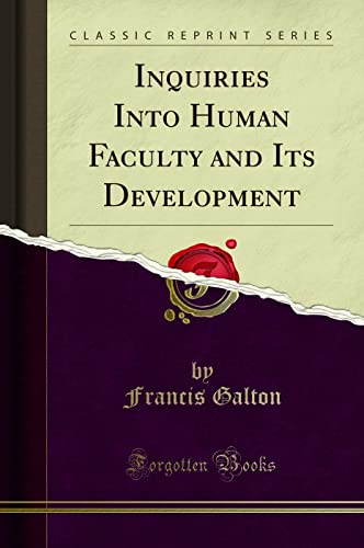 Inquiries Into Human Faculty and Its Development (Classic Reprint)