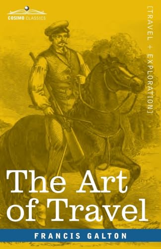 The Art of Travel: Shifts and Contrivances Available in Wild Countries The Art of Travel: Shifts and Contrivances Available in Wild Countries von Cosimo Classics