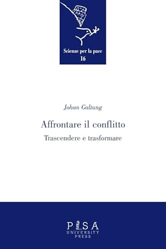 Affrontare il conflitto. Trascendere e trasformare (Scienze per la Pace) von Pisa University Press