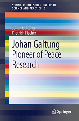 Johan Galtung: Pioneer of Peace Research (SpringerBriefs on Pioneers in Science and Practice, Band 5) von Springer