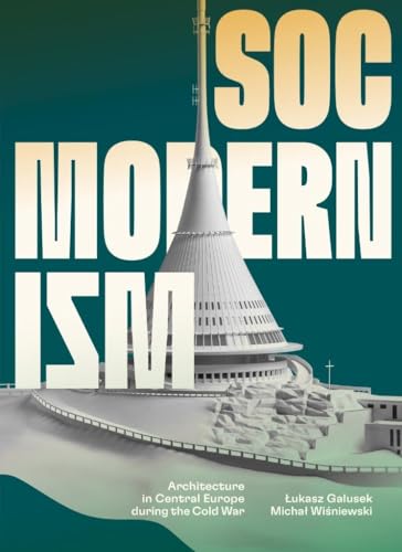 Socmodernism: Architecture in Central Europe during the Cold War von Międzynarodowe Centrum Kultury Kraków