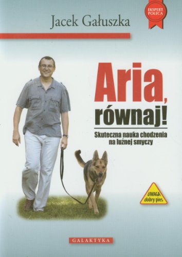 Aria rownaj: Skuteczna nauka chodzenia na luźnej smyczy (EKSPERT POLECA) von Galaktyka