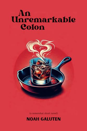 An Unremarkable Colon: (a somewhat short novel)