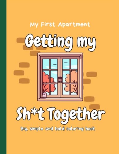 Getting my S*t Together: My First Apartment von Independently published