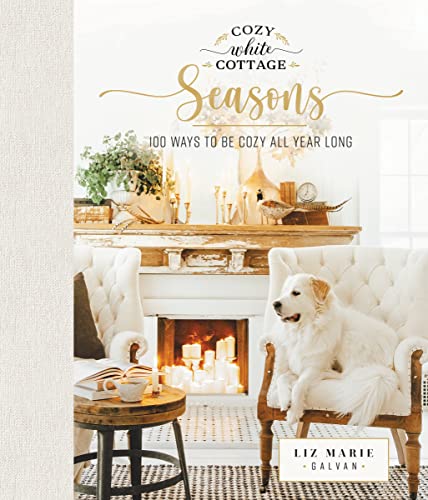 Cozy White Cottage Seasons: 100 Ways to Be Cozy All Year Long von Thomas Nelson