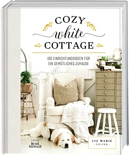 Cozy White Cottage: 100 Einrichtungsideen für ein gemütliches Zuhause von TOPP