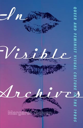 In Visible Archives: Queer and Feminist Visual Culture in the 1980s