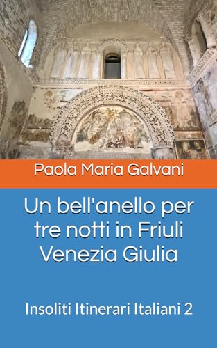 Un bell'anello per tre notti in Friuli Venezia Giulia: Insoliti Itinerari Italiani 2 von Independently published