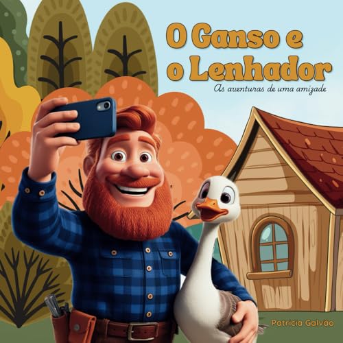 O Ganso e o Lenhador: As aventuras de uma amizade von Independente