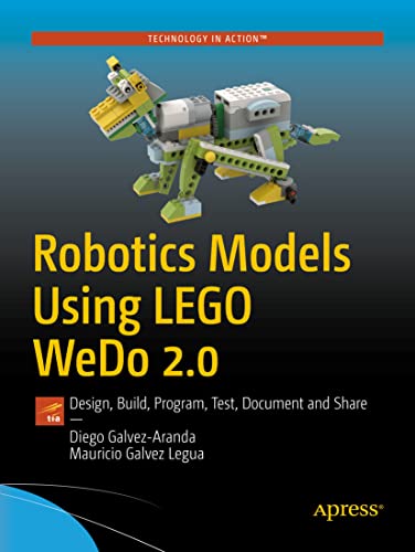 Robotics Models Using LEGO WeDo 2.0: Design, Build, Program, Test, Document and Share von Apress