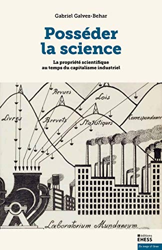 Posséder la science - La propriété scientifique au temps du: La propriété scientifique au temps du capitalisme industriel von EHESS