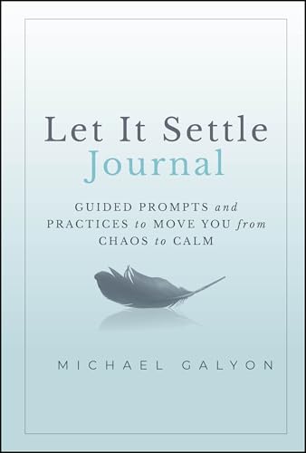 Let It Settle Journal: Guided Prompts and Practices to Move You From Chaos to Calm von Wiley