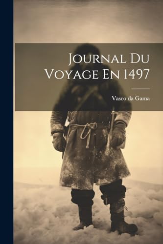 Journal Du Voyage En 1497 von Legare Street Press