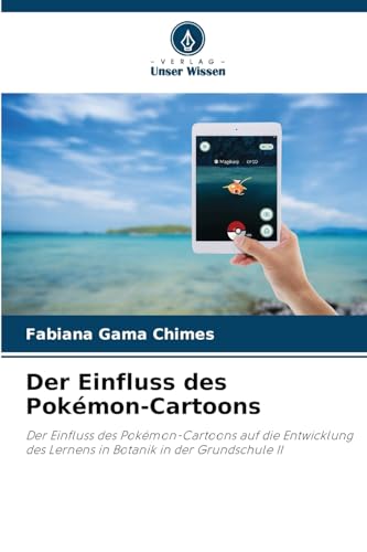 Der Einfluss des Pokémon-Cartoons: Der Einfluss des Pokémon-Cartoons auf die Entwicklung des Lernens in Botanik in der Grundschule II Der Einfluss des Pokémon-Cartoons: Der Einfluss des Pokémon-Cartoons auf die Entwicklung des Lernens in Botanik in der Grundschule II