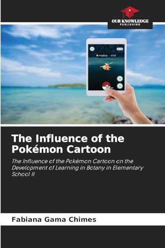 The Influence of the Pokémon Cartoon: The Influence of the Pokémon Cartoon on the Development of Learning in Botany in Elementary School II The Influence of the Pokémon Cartoon: The Influence of the Pokémon Cartoon on the Development of Learning in Botany in Elementary School II