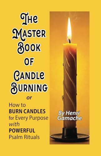 The Master Book of Candle Burning or: How To Burn Candles for Every Purpose with Powerful Psalm Rituals von Calli Casa Editorial